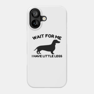 Wait For Me I Have Little Legs Phone Case