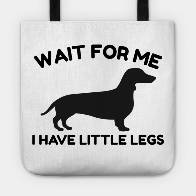 Wait For Me I Have Little Legs Tote by Creatifly Graphic Tees