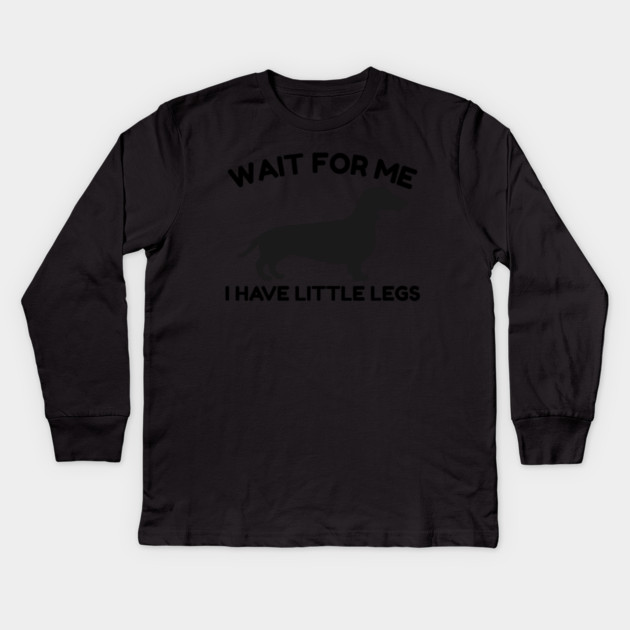 Wait For Me I Have Little Legs Kids Long Sleeve T-Shirt by Creatifly Graphic Tees