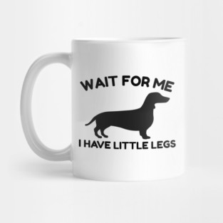 Wait For Me I Have Little Legs Mug