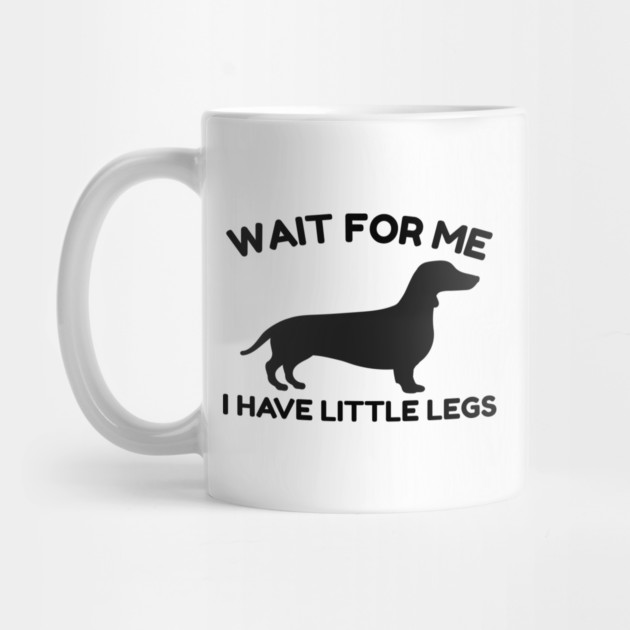 Wait For Me I Have Little Legs by Creatifly Graphic Tees