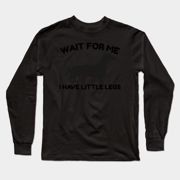 Wait For Me I Have Little Legs Long Sleeve T-Shirt by Creatifly Graphic Tees