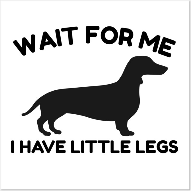 Wait For Me I Have Little Legs Wall Art by Creatifly Graphic Tees