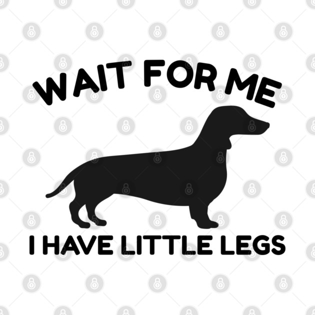 Wait For Me I Have Little Legs by Creatifly Graphic Tees