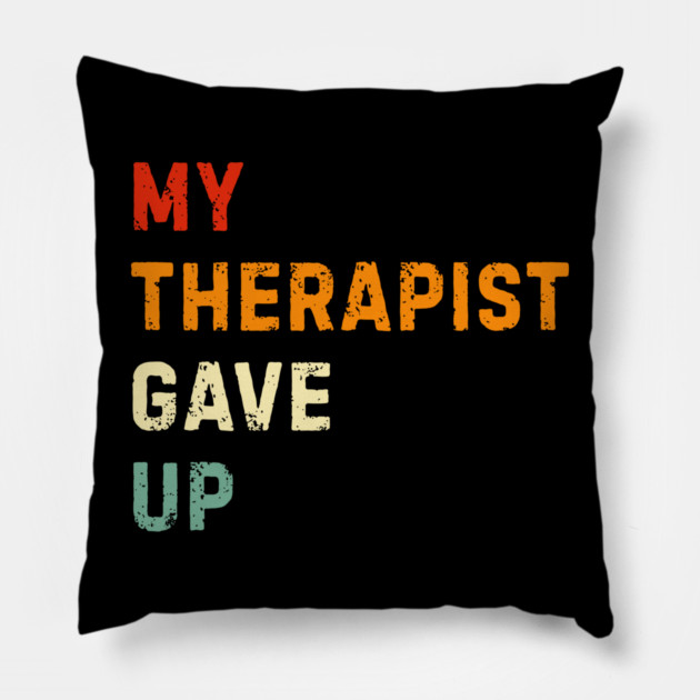 My Therapist Gave Up - Retro Sunset Mental Health Humor Pillow by Creatifly Graphic Tees