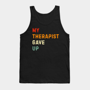 My Therapist Gave Up - Retro Sunset Mental Health Humor Tank Top