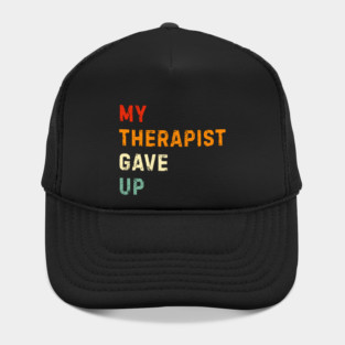 My Therapist Gave Up - Retro Sunset Mental Health Humor Hat