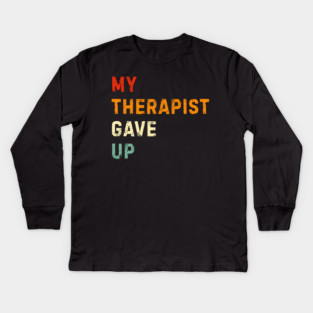 My Therapist Gave Up - Retro Sunset Mental Health Humor Kids Long Sleeve T-Shirt