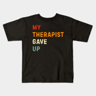 My Therapist Gave Up - Retro Sunset Mental Health Humor Kids T-Shirt