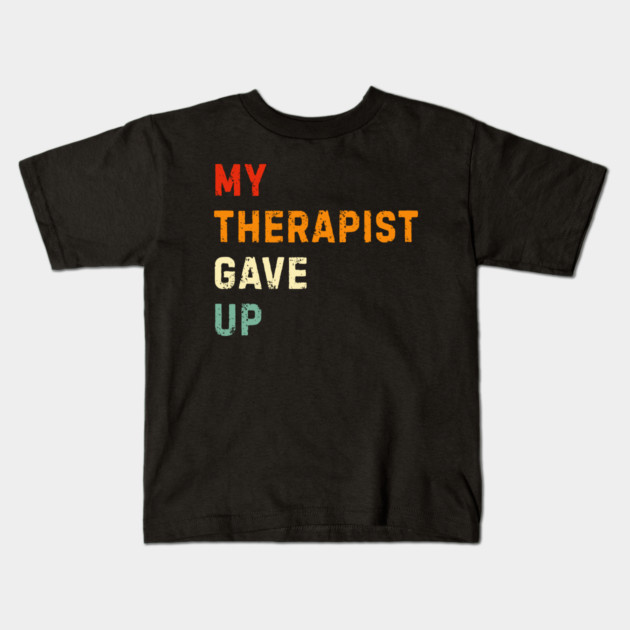 My Therapist Gave Up - Retro Sunset Mental Health Humor Kids T-Shirt by Creatifly Graphic Tees