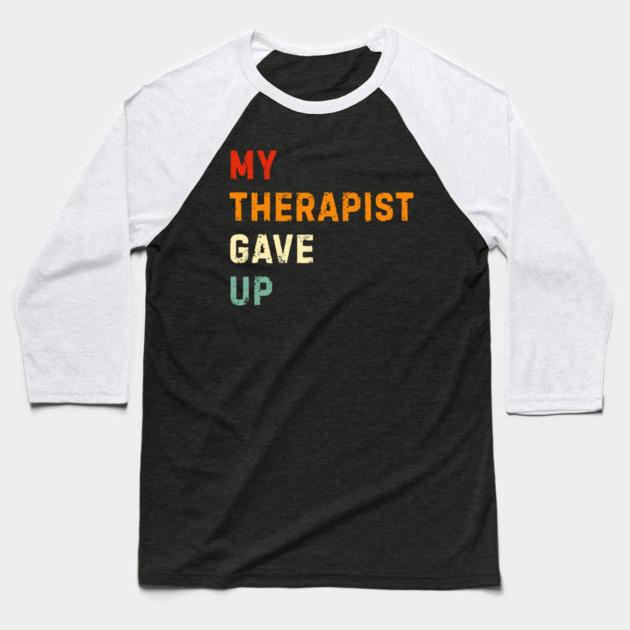 My Therapist Gave Up - Retro Sunset Mental Health Humor Baseball T-Shirt by Creatifly Graphic Tees