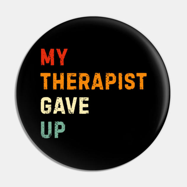 My Therapist Gave Up - Retro Sunset Mental Health Humor Pin by Creatifly Graphic Tees