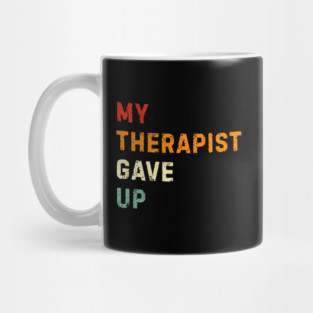 My Therapist Gave Up - Retro Sunset Mental Health Humor Mug
