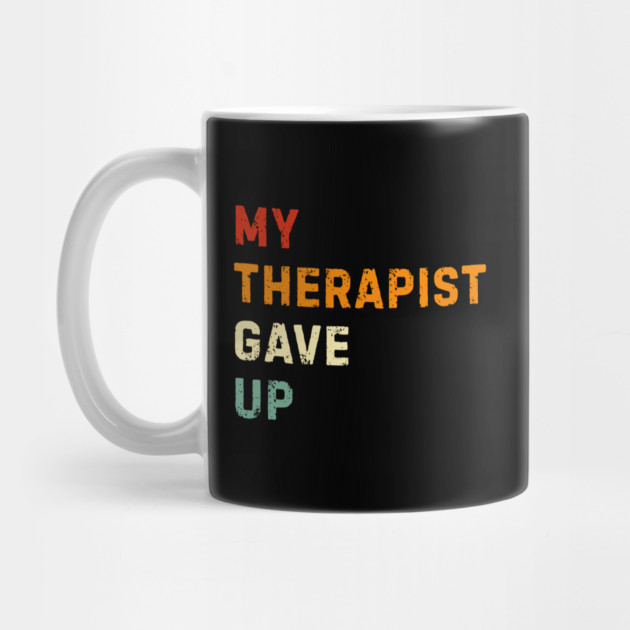 My Therapist Gave Up - Retro Sunset Mental Health Humor by Creatifly Graphic Tees