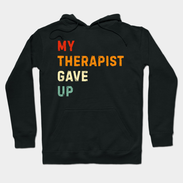 My Therapist Gave Up - Retro Sunset Mental Health Humor Hoodie by Creatifly Graphic Tees
