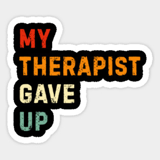 My Therapist Gave Up - Retro Sunset Mental Health Humor Magnet
