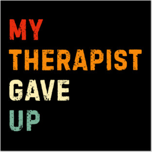 My Therapist Gave Up - Retro Sunset Mental Health Humor Posters and Art