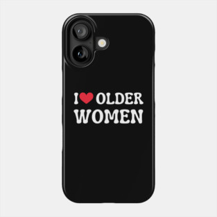 I Love Older Women Phone Case
