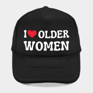 I Love Older Women Hat
