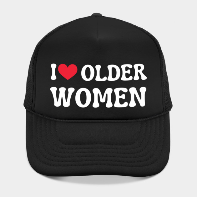 I Love Older Women by Creatifly Graphic Tees