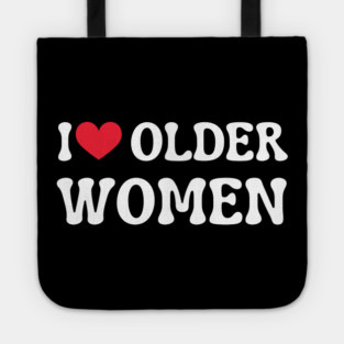I Love Older Women Tote