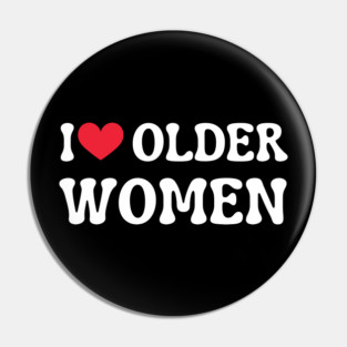 I Love Older Women Pin