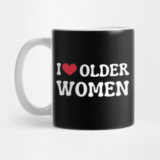 I Love Older Women Mug