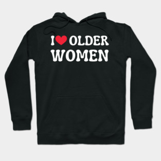 I Love Older Women Hoodie