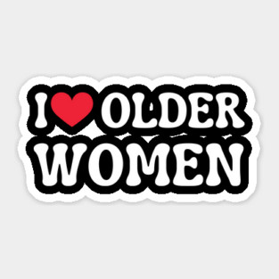 I Love Older Women Sticker
