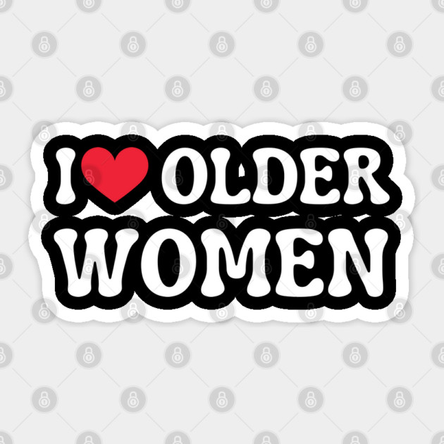 I Love Older Women Sticker by Creatifly Graphic Tees
