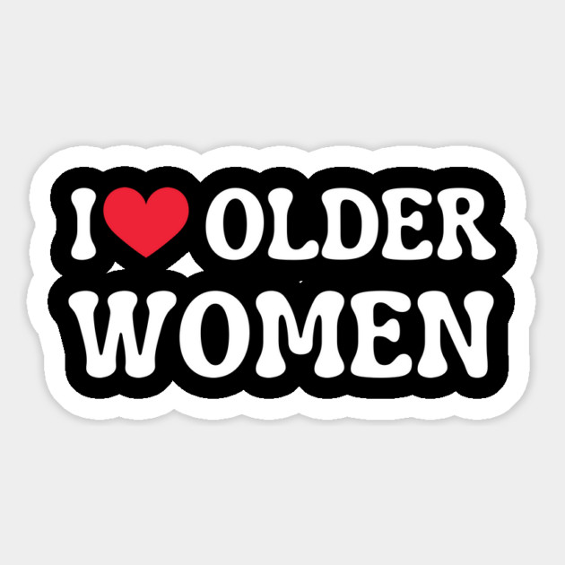 I Love Older Women Magnet by Creatifly Graphic Tees