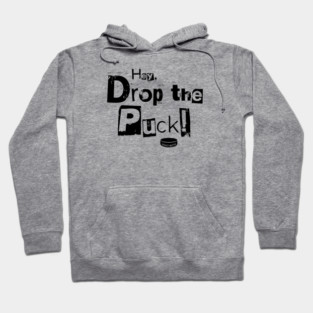 Hey, Drop the Puck Hockey Hoodie