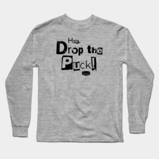 Hey, Drop the Puck Hockey Long Sleeve T-Shirt