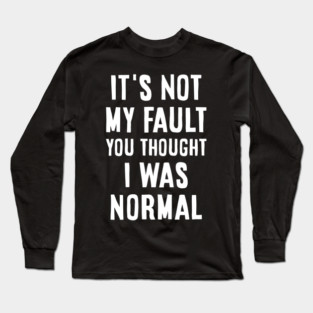 Not my fault Long Sleeve T-Shirt