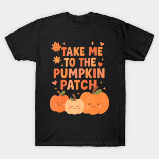 Take Me To The Pumpkin Patch Toddler Fall Pumpkin Picking T-Shirt