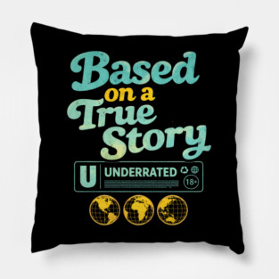 Based On A True Story Underrated Mature Content Pillow