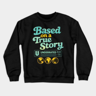 Based On A True Story Underrated Mature Content Crewneck Sweatshirt