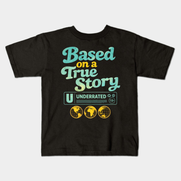 Based On A True Story Underrated Mature Content Kids T-Shirt by ArtistTee ⭐⭐⭐⭐⭐