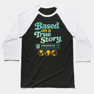 Based On A True Story Underrated Mature Content Baseball T-Shirt
