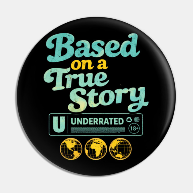 Based On A True Story Underrated Mature Content Pin by ArtistTee ⭐⭐⭐⭐⭐