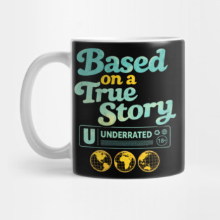 Based On A True Story Underrated Mature Content Mug