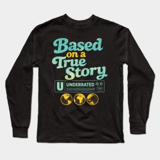 Based On A True Story Underrated Mature Content Long Sleeve T-Shirt