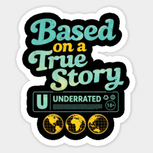 Based On A True Story Underrated Mature Content Sticker