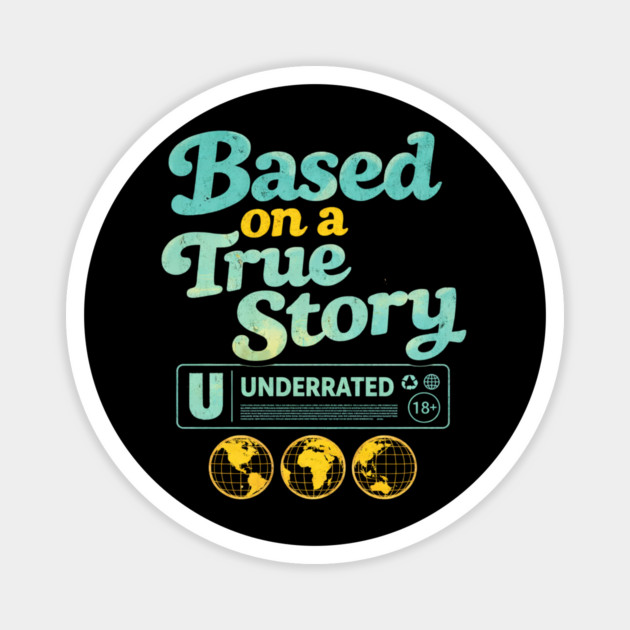 Based On A True Story Underrated Mature Content Magnet by ArtistTee ⭐⭐⭐⭐⭐