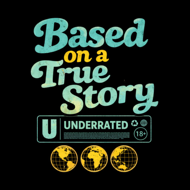 Based On A True Story Underrated Mature Content by ArtistTee ⭐⭐⭐⭐⭐