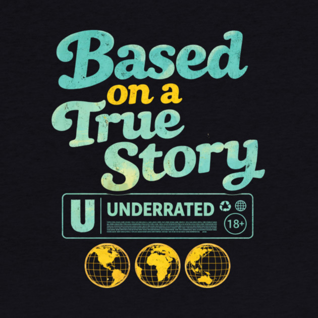 Based On A True Story Underrated Mature Content by ArtistTee ⭐⭐⭐⭐⭐