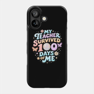 My Teacher Survived 100 Days Of Me Teacher Appreciation Phone Case
