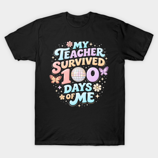 My Teacher Survived 100 Days Of Me Teacher Appreciation T-Shirt by ArtistTee ⭐⭐⭐⭐⭐