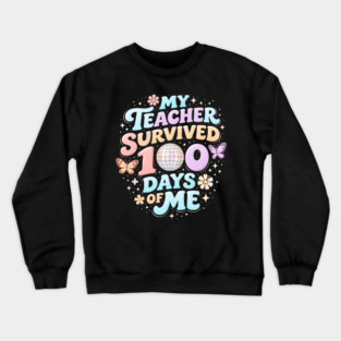 My Teacher Survived 100 Days Of Me Teacher Appreciation Crewneck Sweatshirt