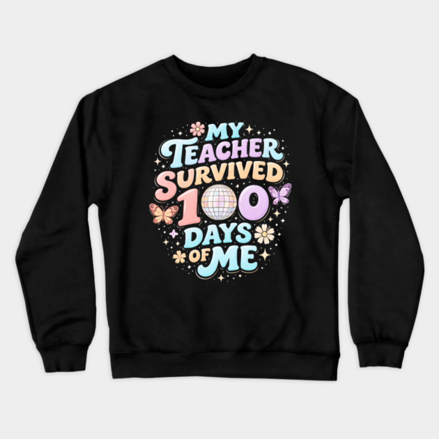 My Teacher Survived 100 Days Of Me Teacher Appreciation Crewneck Sweatshirt by ArtistTee ⭐⭐⭐⭐⭐